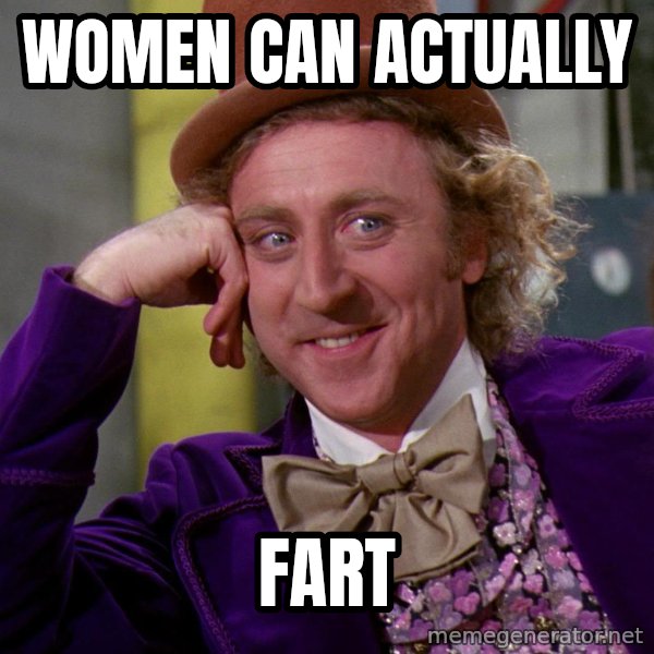 Willy Wonka meme: Women can actually / Fart