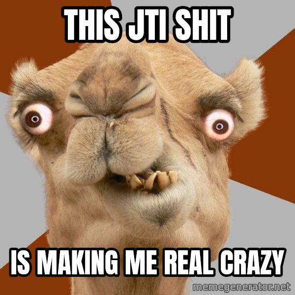 Crazy Camel lol meme: this jti shit / is making me real crazy