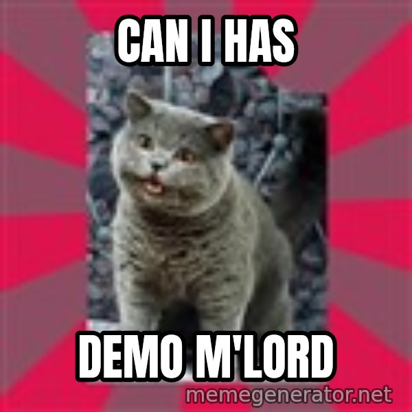 I can haz meme: can i has / demo m'lord