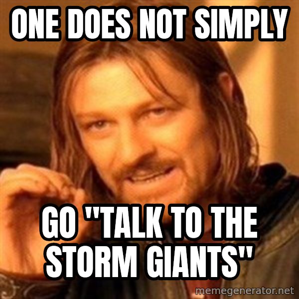 One Does Not Simply meme: One does not simply / go "talk to the storm giants"