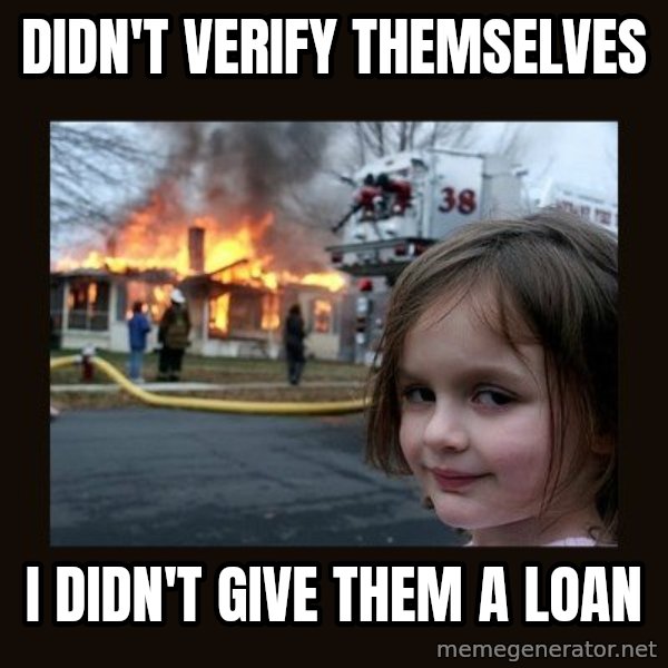 Disaster Girl meme: Didn't verify themselves / I didn't give them a loan