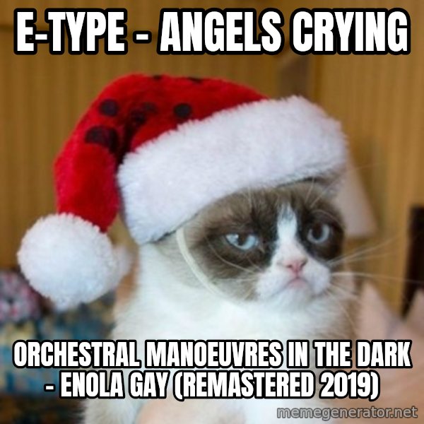 Grumpy Cat Santa Hat meme: E-Type - Angels Crying / Orchestral Manoeuvres In The Dark - Enola Gay (Remastered 2019)