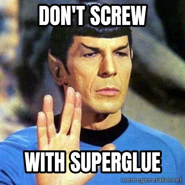 Spock meme: don't screw / with superglue