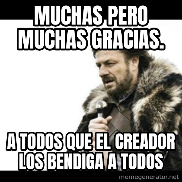 Winter is Coming meme: Muchas pero Muchas gracias. / A todos que el Creador los bendiga a todos