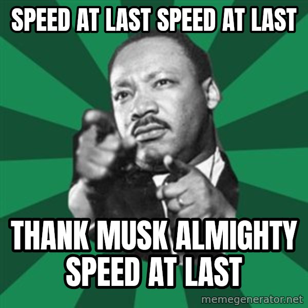 Martin Luther King jr.  meme: Speed at last speed at last / Thank Musk almighty speed at last
