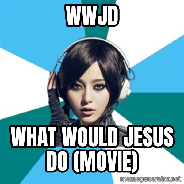 Crafty Interpreter meme: WWJD / What would Jesus do  (movie)