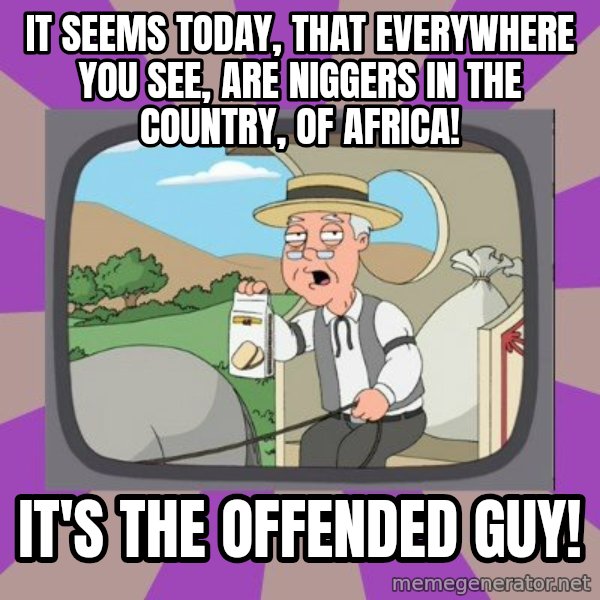 Pepperidge Farm Remembers Meme meme: It seems today, that everywhere you see, are niggers in the country, of africa! / It's the Offended Guy!