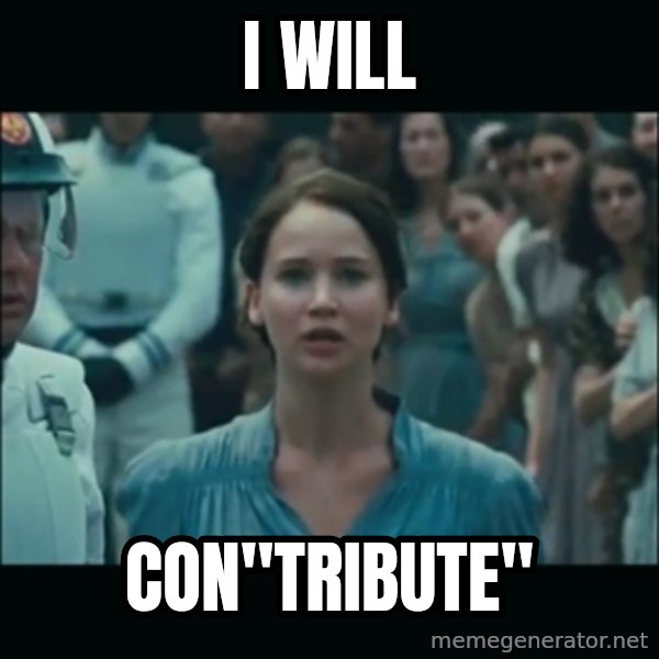 I volunteer as tribute Katniss meme: I will / Con"Tribute"