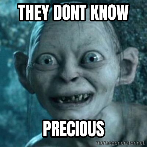 My Precious Gollum meme: they dont know / precious