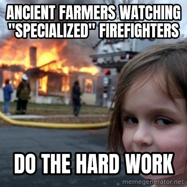Disaster Girl meme: Ancient farmers watching "specialized" firefighters / do the hard work