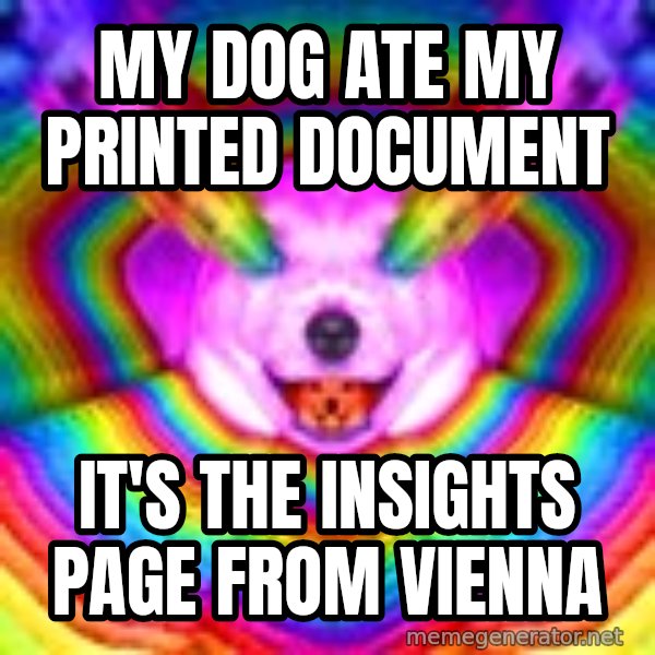 Final Advice Dog meme: My dog ate my printed document / It's the Insights page from Vienna