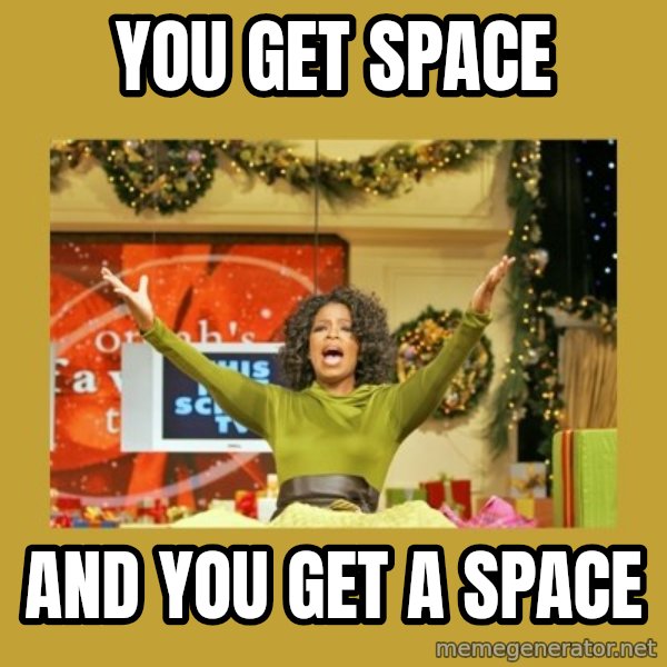 Oprah You get a meme: You get space / And you get a space