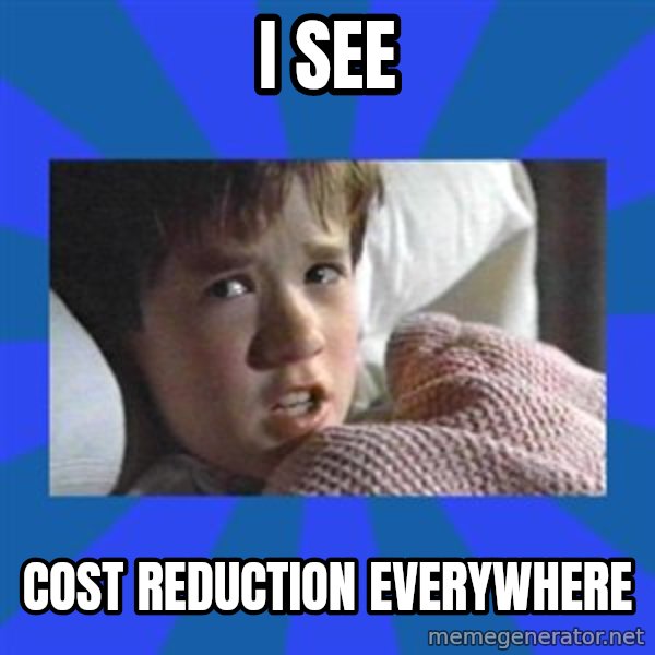 i see dead people meme: I see / cost reduction everywhere