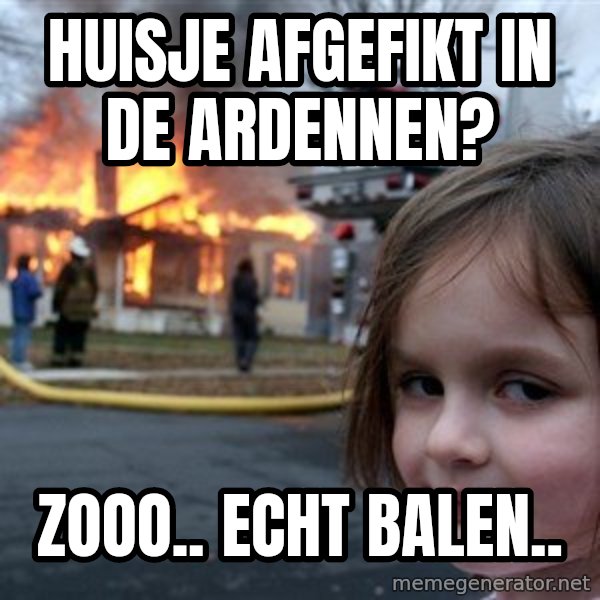 Disaster Girl meme: huisje afgefikt in de Ardennen? / zooo.. echt balen..