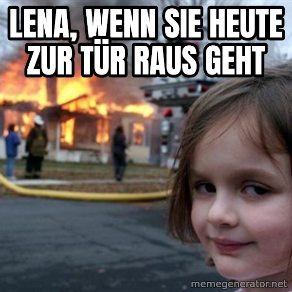 Disaster Girl meme: Lena, wenn sie heute zur Tür raus geht