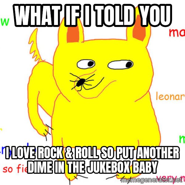 What If I Told You meme: What if i told you / I love rock & roll so put another dime in the jukebox baby