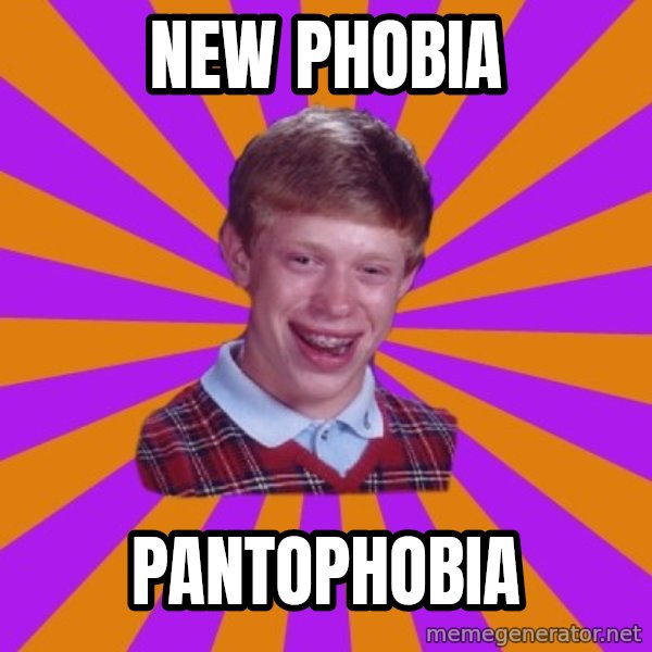 Unlucky Brian Strikes Again meme: New phobia / pantophobia