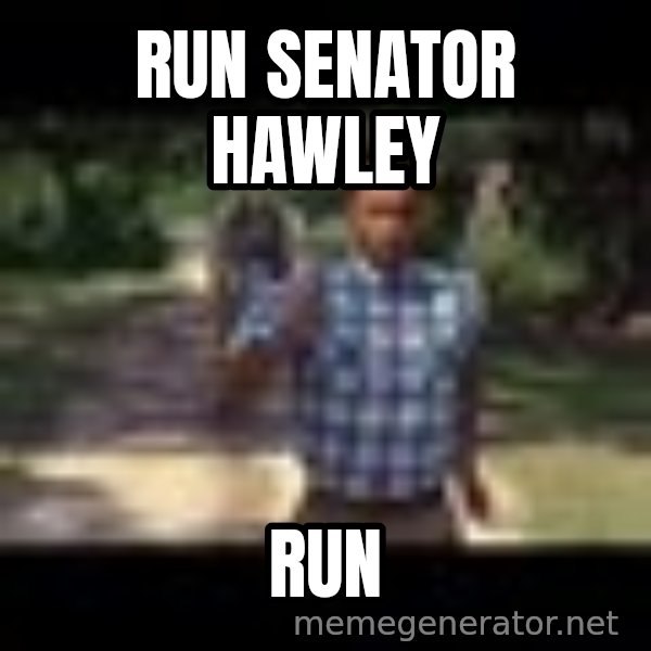 Forrest gump running meme: Run senator hawley / Run