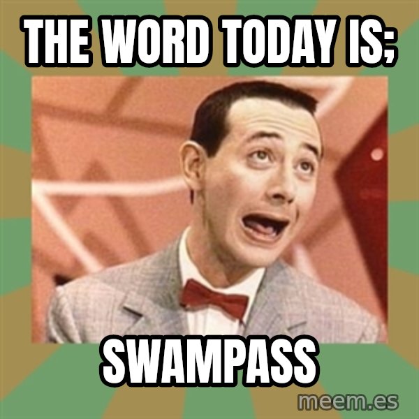 PEE WEE HERMAN meme: THE Word Today is; / SWAMPASS