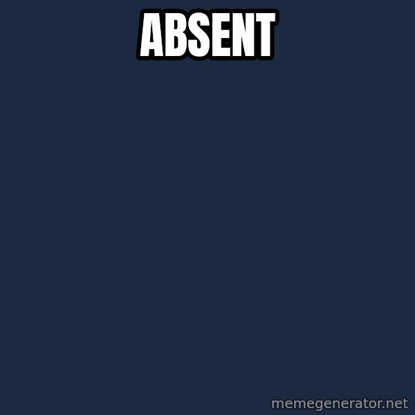 Blank Black meme: Absent
