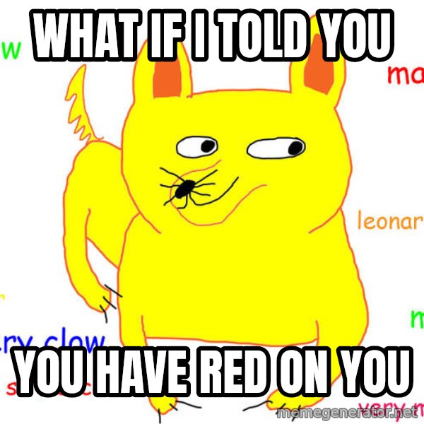 What If I Told You meme: What if i told you / You have red on you
