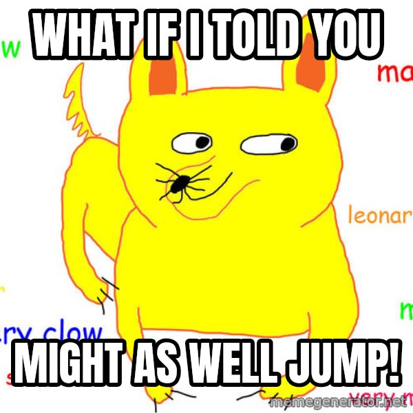 What If I Told You meme: What if i told you / Might as well JUMP!