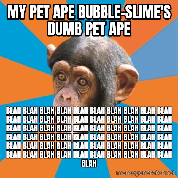 Stupid Monkey meme: my pet ape bubble-slime's dumb pet ape / blah blah blah blah blah blah blah blah blah blah blah blah blah blah blah blah blah blah blah blah blah blah blah blah blah blah blah blah blah blah blah blah blah blah blah blah blah blah blah blah blah blah blah blah blah blah blah blah blah blah blah blah blah blah blah blah blah blah blah blah blah