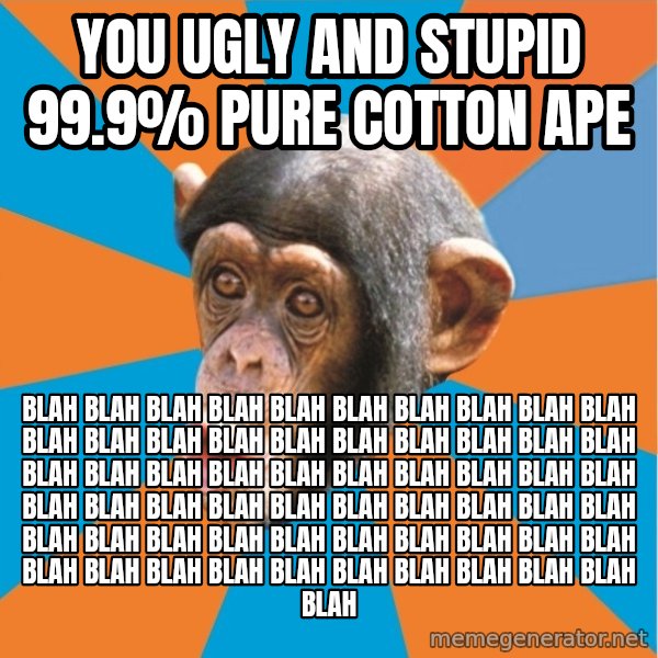 Stupid Monkey meme: you ugly and stupid 99.9% pure cotton ape / blah blah blah blah blah blah blah blah blah blah blah blah blah blah blah blah blah blah blah blah blah blah blah blah blah blah blah blah blah blah blah blah blah blah blah blah blah blah blah blah blah blah blah blah blah blah blah blah blah blah blah blah blah blah blah blah blah blah blah blah blah