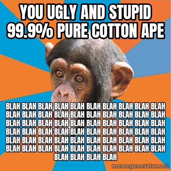 Stupid Monkey meme: you ugly and stupid 99.9% pure cotton ape / blah blah blah blah blah blah blah blah blah blah blah blah blah blah blah blah blah blah blah blah blah blah blah blah blah blah blah blah blah blah blah blah blah blah blah blah blah blah blah blah blah blah blah blah blah blah blah blah blah blah blah blah blah blah blah blah blah blah blah blah blah blah blah blah