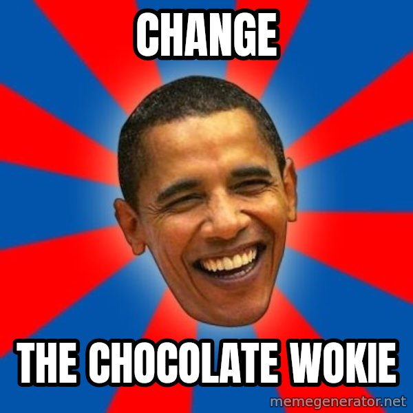Obama meme: Change / the Chocolate Wokie
