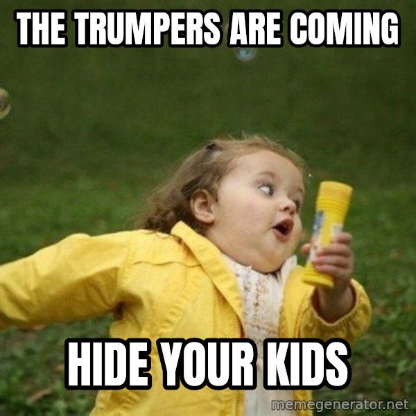 Little girl running away meme: The trumpers are coming / Hide your kids
