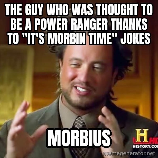 Ancient Aliens meme: The guy who was thought to be a Power Ranger thanks to "It's Morbin Time" jokes / Morbius