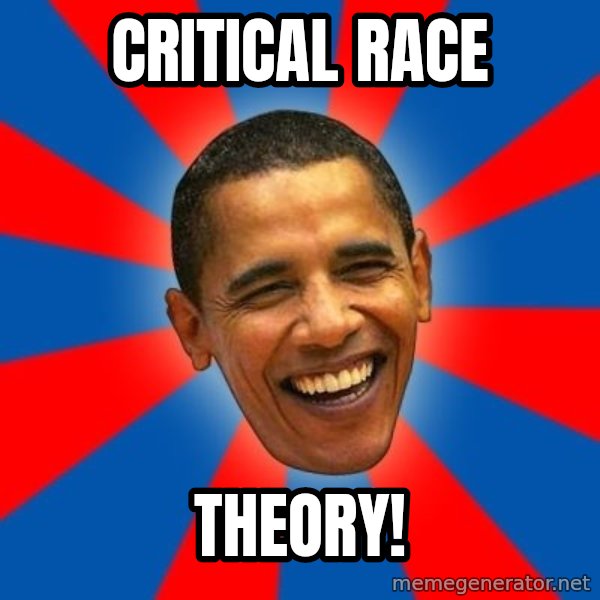 Obama meme: Critical Race / Theory!
