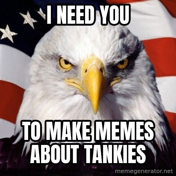 American Pride Eagle meme: i need you / to make memes about tankies
