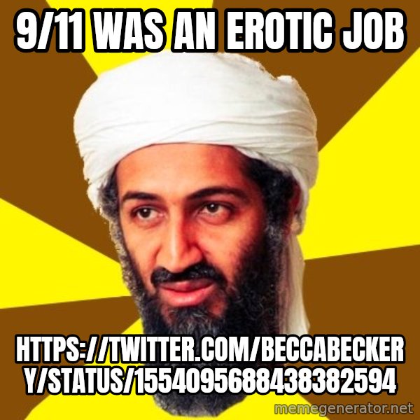 Osama meme: 9/11 was an erotic job / https://twitter.com/BeccaBeckery/status/1554095688438382594
