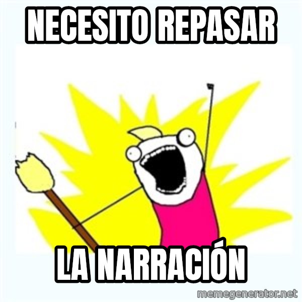 All the things meme: Necesito repasar / la narración
