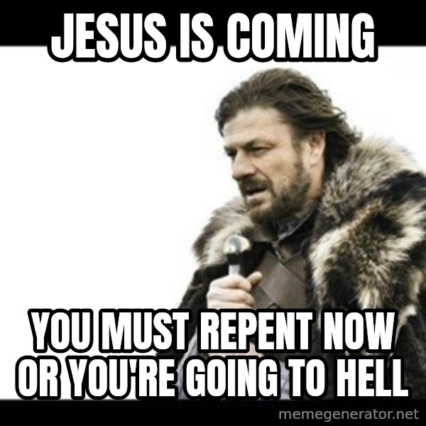 Winter is Coming meme: jesus is coming / you must repent NOW or you're going to hell