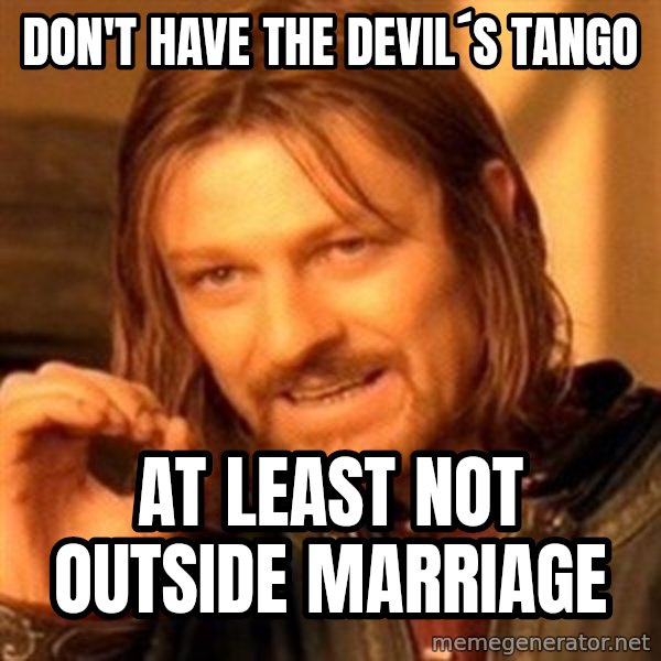 One Does Not Simply meme: don't have the devil´s tango / at least not outside marriage