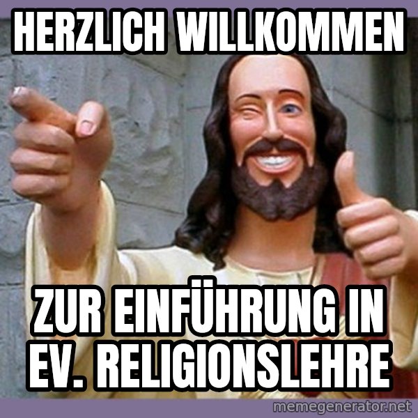 buddy jesus meme: Herzlich Willkommen / zur Einführung in ev. Religionslehre