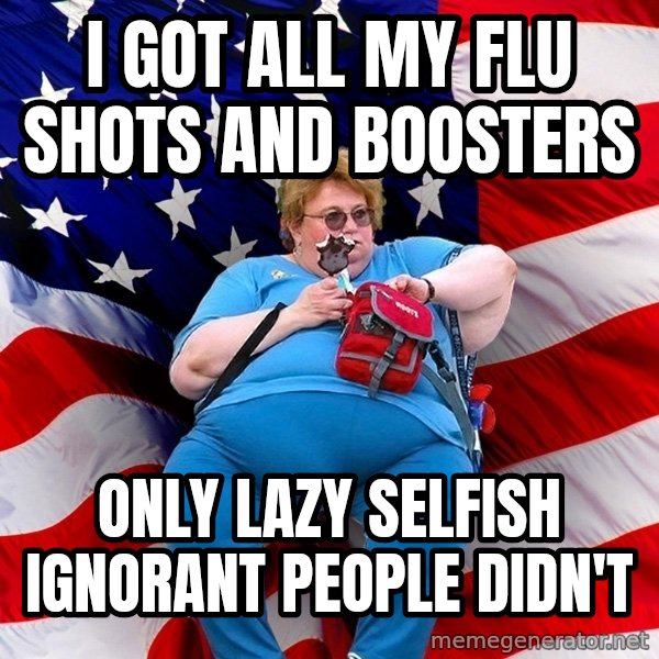 Obese American meme: i got all my flu shots and boosters / only lazy selfish ignorant people didn't