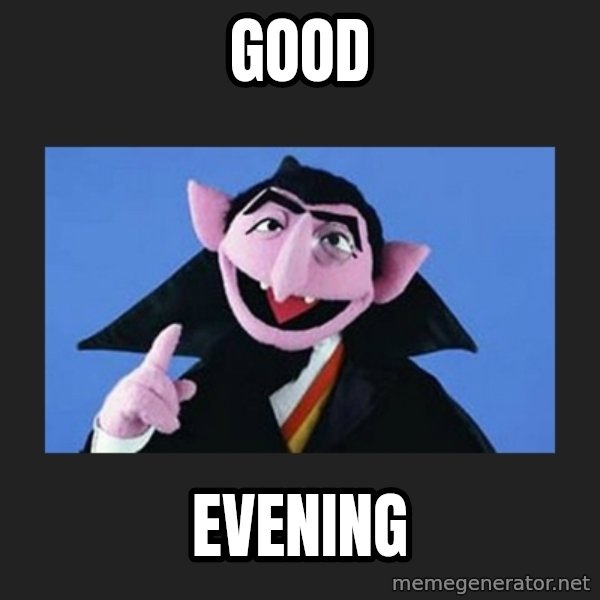 The Count from Sesame Street meme: Good / Evening