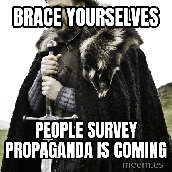 Brace Yourself Meme meme: Brace yourselves / People survey propaganda is coming