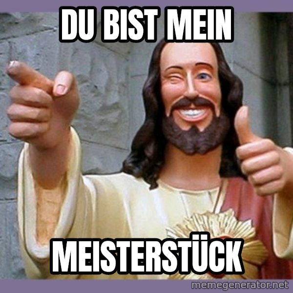 buddy jesus meme: Du bist mein / Meisterstück