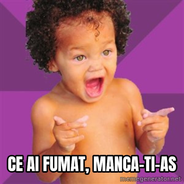 Baby $wag meme: Ce ai fumat, manca-ti-as
