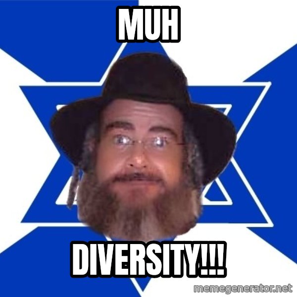 Advice Jew meme: muh / diversity!!!
