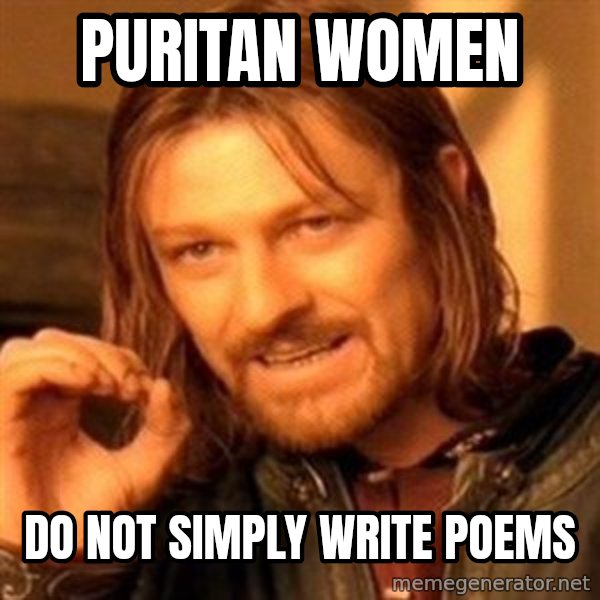 One Does Not Simply meme: Puritan women / do not simply write poems