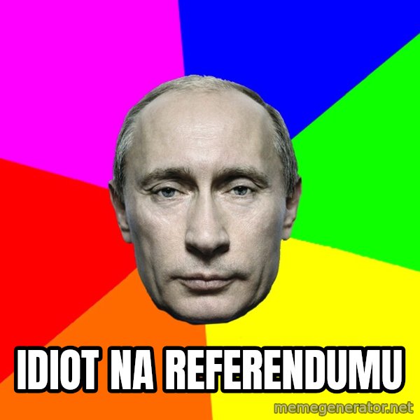 Putin Says meme: Idiot na referendumu