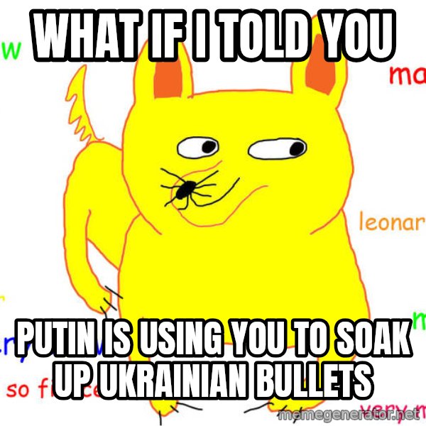 What If I Told You meme: What if I told you / Putin is using you to soak up Ukrainian bullets
