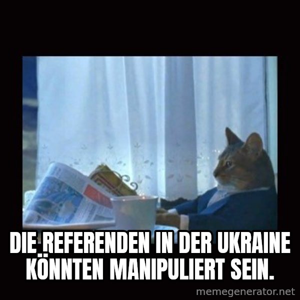 i should buy a boat cat meme: Die Referenden in der Ukraine könnten manipuliert sein.
