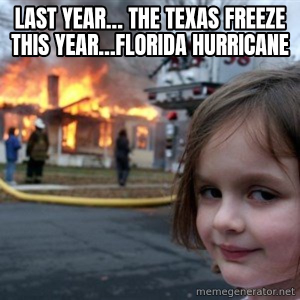 Disaster Girl meme: Last year… The Texas Freeze this year…Florida hurricane